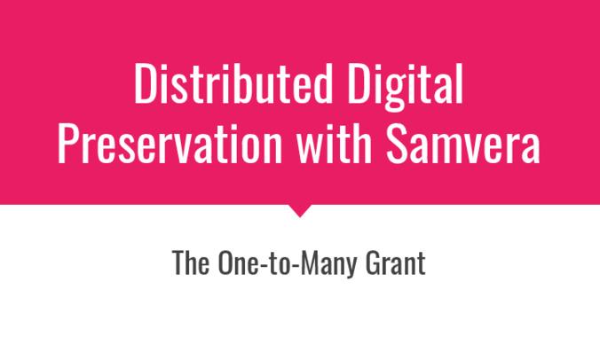 <span itemprop="name">Distributed Digital Preservation with Samvera: the One-to-Many Grant</span>
