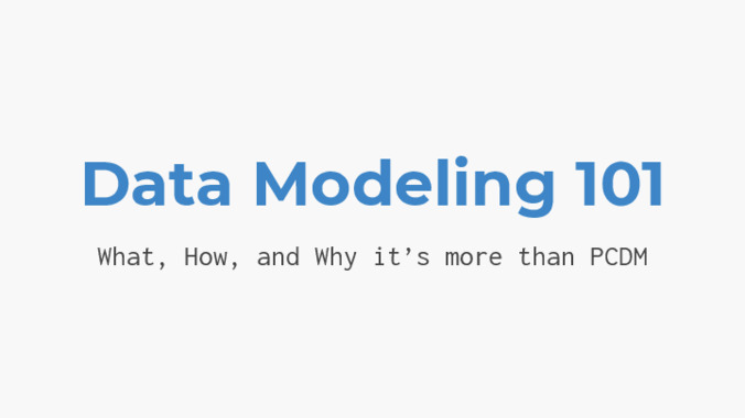 <span itemprop="name">Data Modeling 101: What, How, and Why it’s more than PCDM</span>